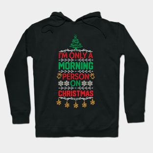 Hilarious Christmas Jokes Gift Idea - I'm only A Morning Person on Christmas - Merry Christmas Funny Hoodie